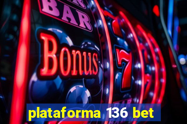 plataforma 136 bet